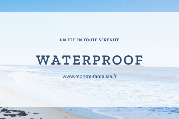 pour l'été et vos activités, une montre étanche est super pratique !