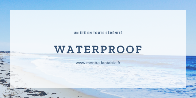 pour l'été et vos activités, une montre étanche est super pratique !